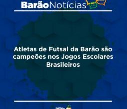 Atletas de Futsal da Barão são campeões nos Jogos Escolares Brasileiros